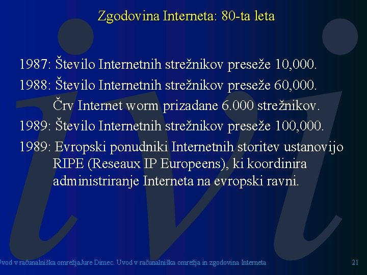 Zgodovina Interneta: 80 -ta leta 1987: Število Internetnih strežnikov preseže 10, 000. 1988: Število