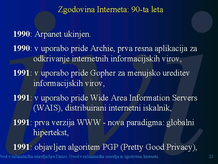 Zgodovina Interneta: 90 -ta leta 1990: Arpanet ukinjen. 1990: v uporabo pride Archie, prva