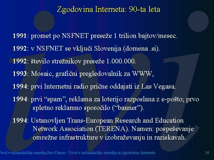 Zgodovina Interneta: 90 -ta leta 1991: promet po NSFNET preseže 1 trilion bajtov/mesec. 1992: