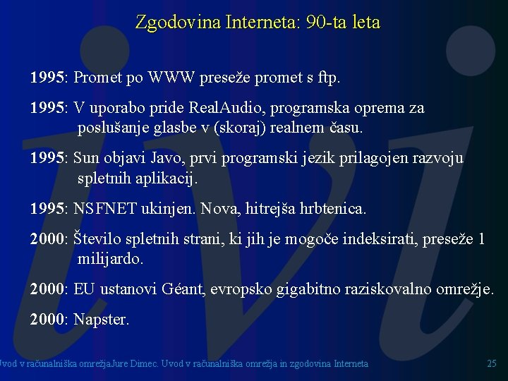 Zgodovina Interneta: 90 -ta leta 1995: Promet po WWW preseže promet s ftp. 1995: