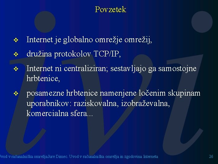 Povzetek v Internet je globalno omrežje omrežij, v družina protokolov TCP/IP, v Internet ni