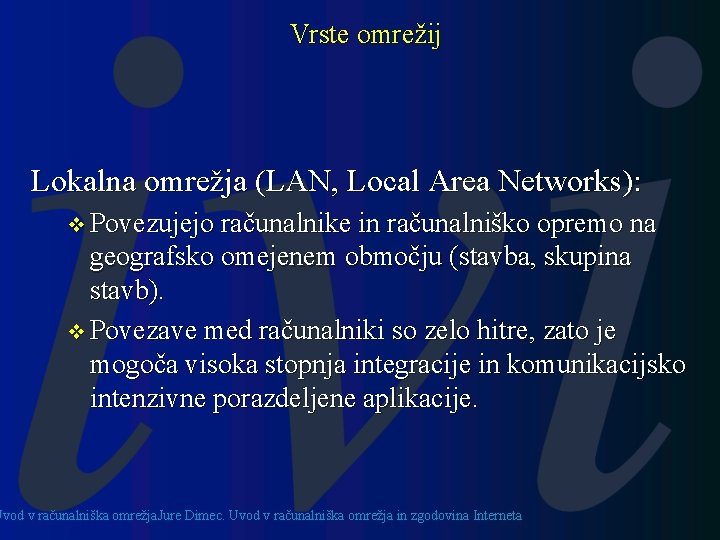 Vrste omrežij Lokalna omrežja (LAN, Local Area Networks): v Povezujejo računalnike in računalniško opremo
