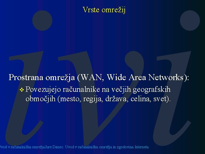 Vrste omrežij Prostrana omrežja (WAN, Wide Area Networks): v Povezujejo računalnike na večjih geografskih