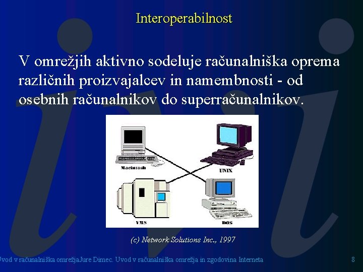 Interoperabilnost V omrežjih aktivno sodeluje računalniška oprema različnih proizvajalcev in namembnosti - od osebnih