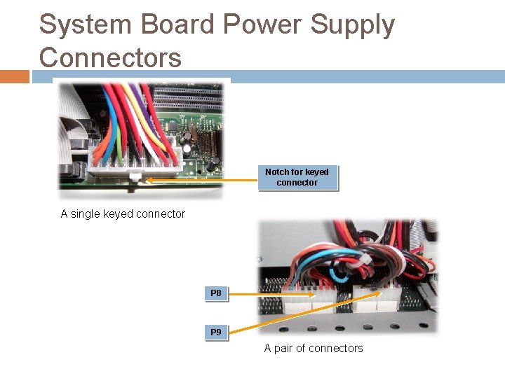 System Board Power Supply Connectors Notch for keyed connector A single keyed connector P System Board Power Supply Connectors Notch for keyed connector A single keyed connector P
