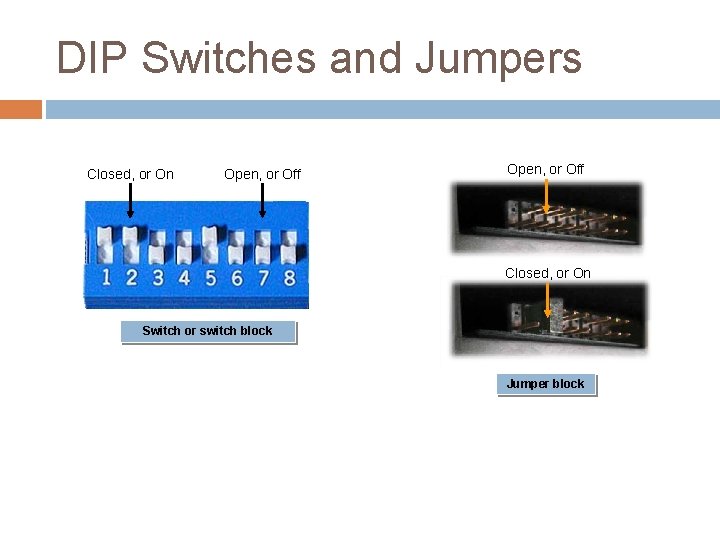 DIP Switches and Jumpers Closed, or On Open, or Off Closed, or On Switch DIP Switches and Jumpers Closed, or On Open, or Off Closed, or On Switch