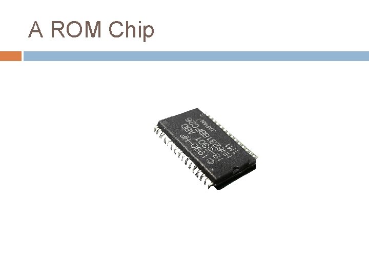 A ROM Chip A ROM Chip