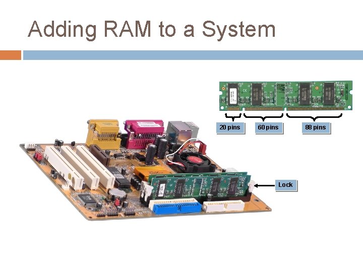 Adding RAM to a System 20 pins 60 pins Lock 88 pins Adding RAM to a System 20 pins 60 pins Lock 88 pins