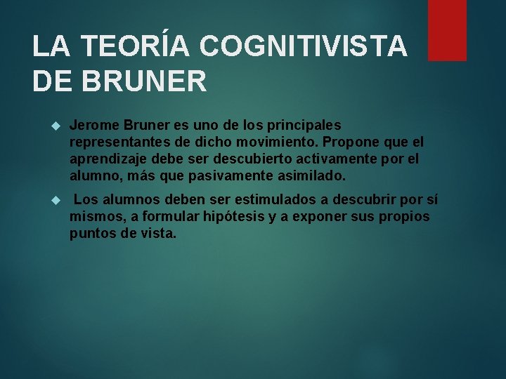 LA TEORÍA COGNITIVISTA DE BRUNER Jerome Bruner es uno de los principales representantes de