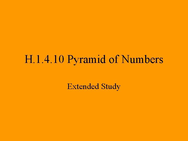 H. 1. 4. 10 Pyramid of Numbers Extended Study 