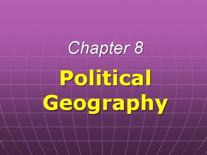 Chapter 8 Political Geography Nations of the World