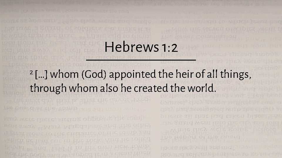 Hebrews 1: 2 2 […] whom (God) appointed the heir of all things, through