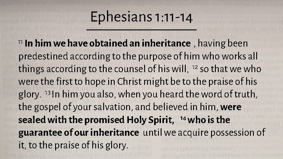 Ephesians 1: 11 -14 11 In him we have obtained an inheritance , having