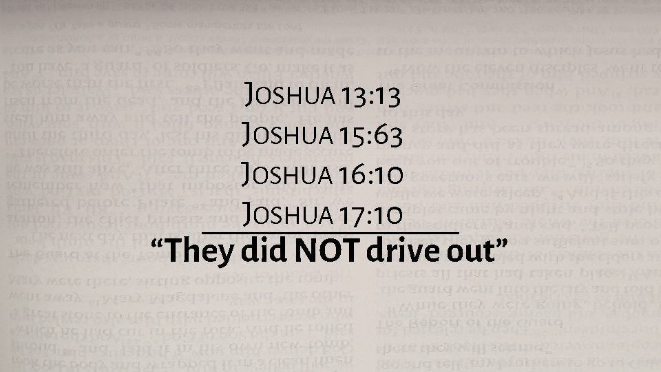 JOSHUA 13: 13 JOSHUA 15: 63 JOSHUA 16: 10 JOSHUA 17: 10 “They did