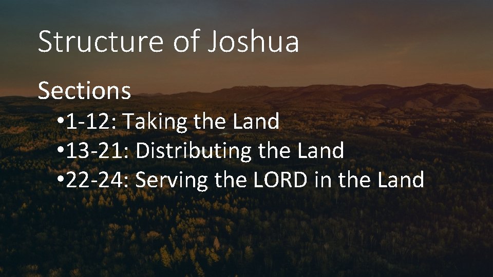 Structure of Joshua Sections • 1 -12: Taking the Land • 13 -21: Distributing