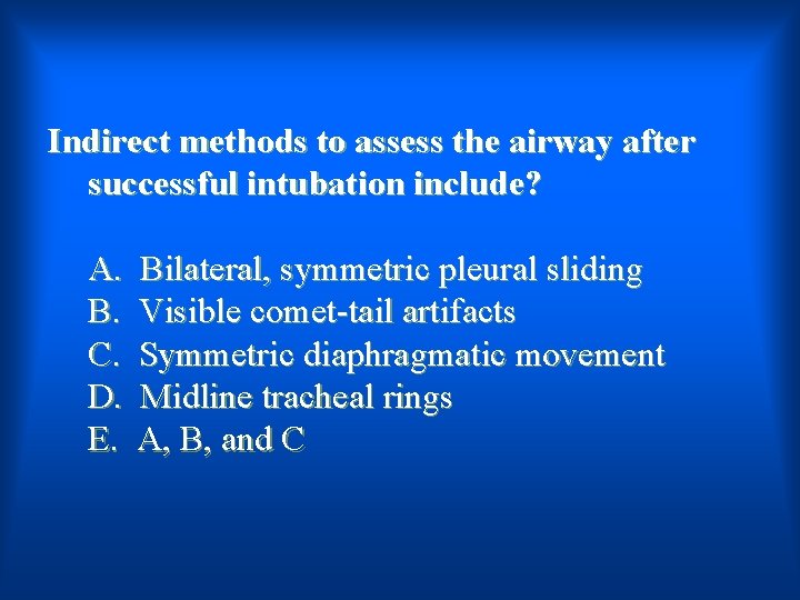 Indirect methods to assess the airway after successful intubation include? A. B. C. D.