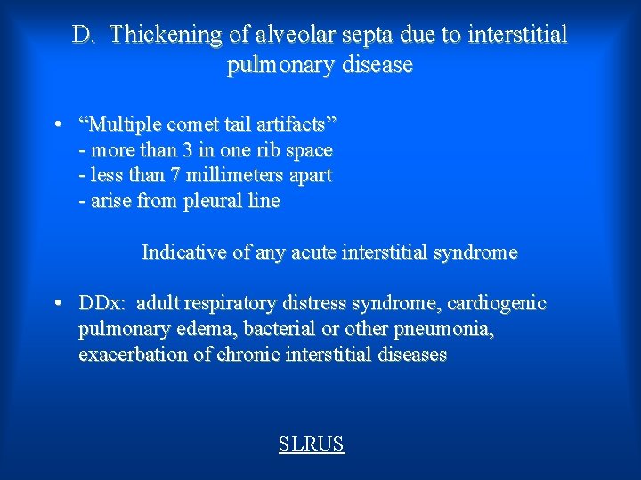 D. Thickening of alveolar septa due to interstitial pulmonary disease • “Multiple comet tail