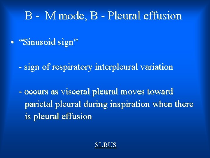 B - M mode, B - Pleural effusion • “Sinusoid sign” - sign of