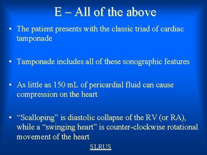 E – All of the above • The patient presents with the classic triad