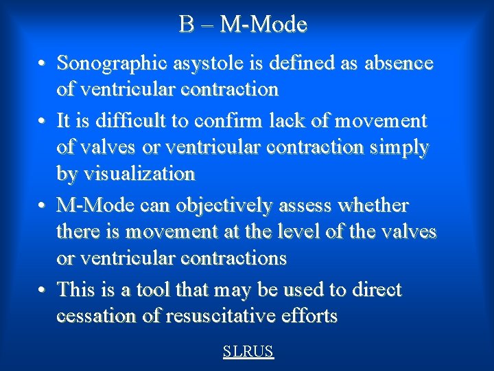 B – M-Mode • Sonographic asystole is defined as absence of ventricular contraction •