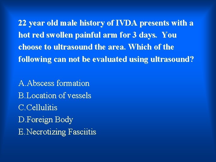 22 year old male history of IVDA presents with a hot red swollen painful