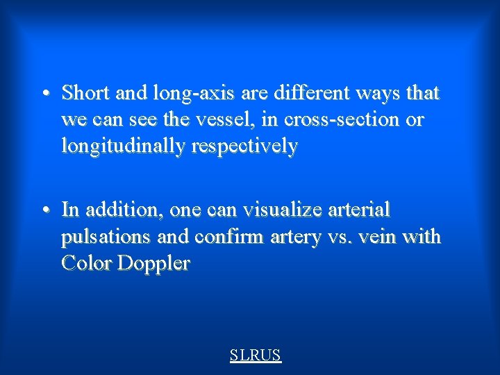  • Short and long-axis are different ways that we can see the vessel,