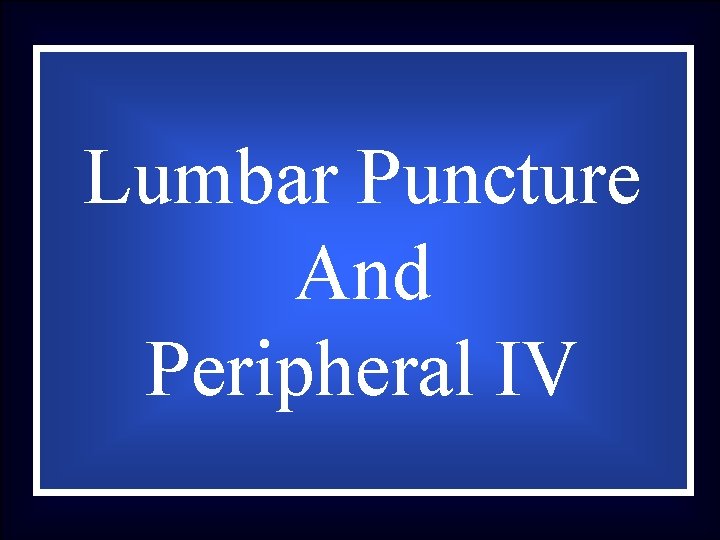 Lumbar Puncture And Peripheral IV 
