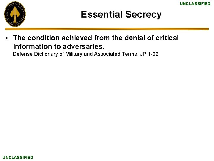 UNCLASSIFIED Essential Secrecy § The condition achieved from the denial of critical information to