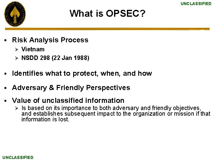 UNCLASSIFIED What is OPSEC? § Risk Analysis Process Vietnam Ø NSDD 298 (22 Jan