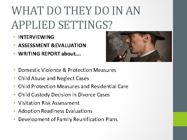 WHAT DO THEY DO IN AN APPLIED SETTINGS? • INTERVIEWING • ASSESSMENT &EVALUATION •