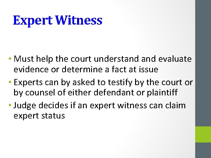 Expert Witness • Must help the court understand evaluate evidence or determine a fact