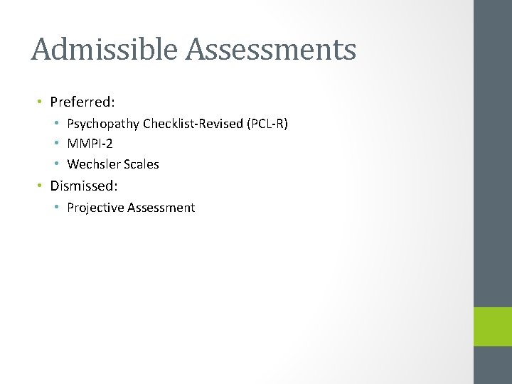 Admissible Assessments • Preferred: • Psychopathy Checklist-Revised (PCL-R) • MMPI-2 • Wechsler Scales •