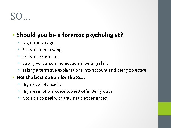 SO… • Should you be a forensic psychologist? • • • Legal knowledge Skills