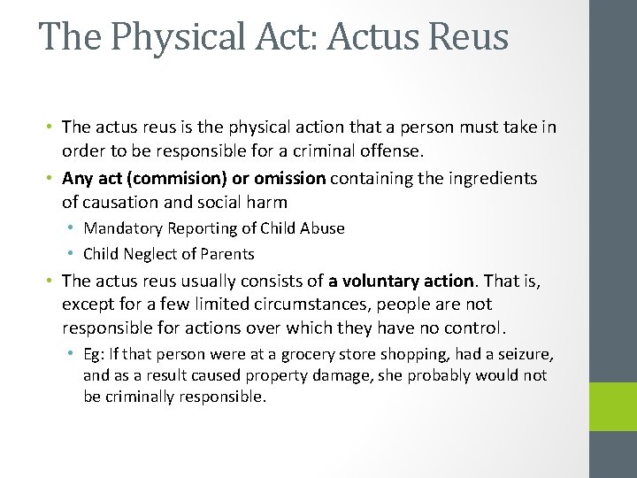 The Physical Act: Actus Reus • The actus reus is the physical action that