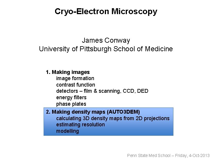 Cryo-Electron Microscopy James Conway University of Pittsburgh School of Medicine 1. Making images image