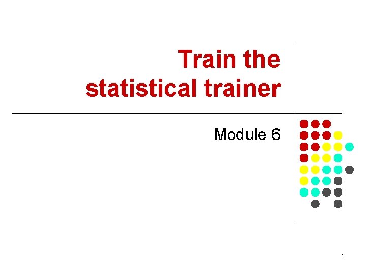 Train the statistical trainer Module 6 1 