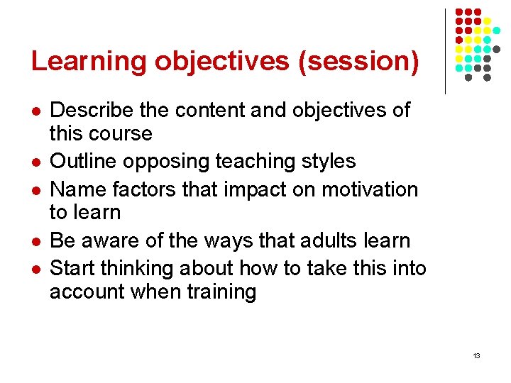 Learning objectives (session) l l l Describe the content and objectives of this course