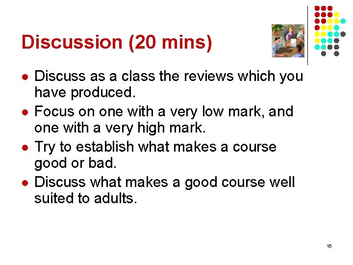 Discussion (20 mins) l l Discuss as a class the reviews which you have