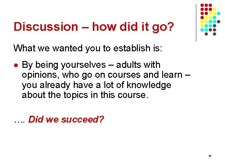 Discussion – how did it go? What we wanted you to establish is: l