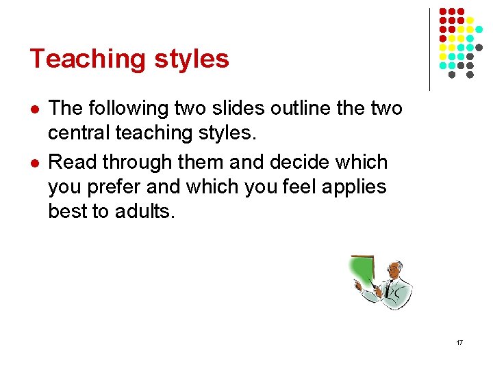 Teaching styles l l The following two slides outline the two central teaching styles.