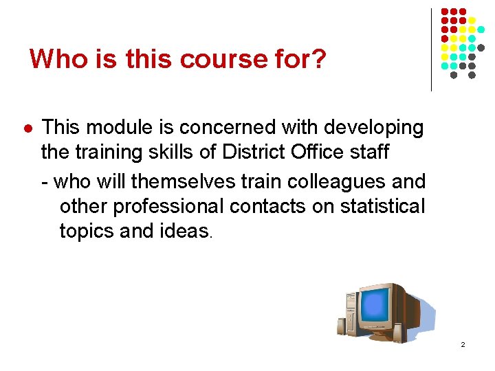 Who is this course for? l This module is concerned with developing the training