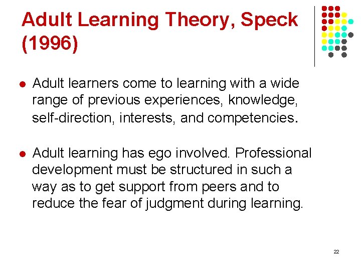 Adult Learning Theory, Speck (1996) l Adult learners come to learning with a wide