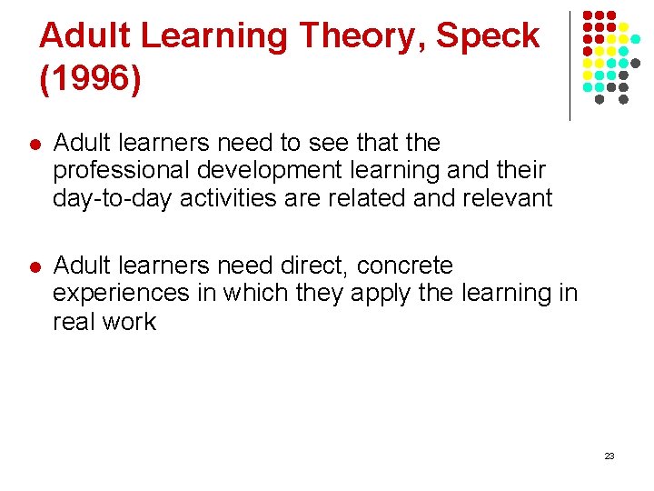 Adult Learning Theory, Speck (1996) l Adult learners need to see that the professional