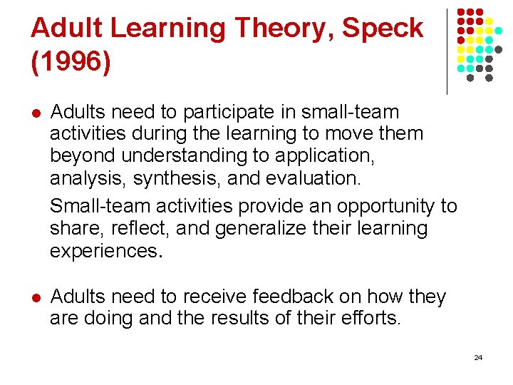 Adult Learning Theory, Speck (1996) l Adults need to participate in small-team activities during