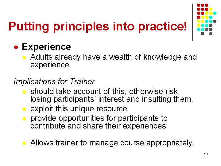 Putting principles into practice! l Experience l Adults already have a wealth of knowledge