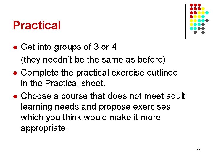 Practical l Get into groups of 3 or 4 (they needn’t be the same