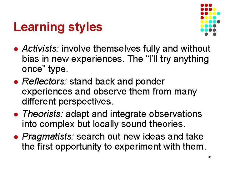 Learning styles l l Activists: involve themselves fully and without bias in new experiences.