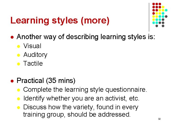 Learning styles (more) l Another way of describing learning styles is: l l Visual