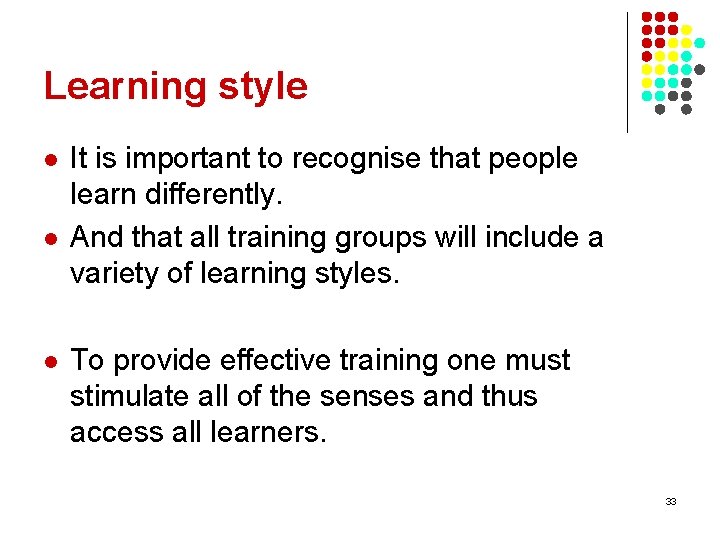 Learning style l l l It is important to recognise that people learn differently.