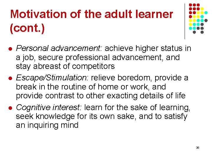 Motivation of the adult learner (cont. ) l l l Personal advancement: achieve higher